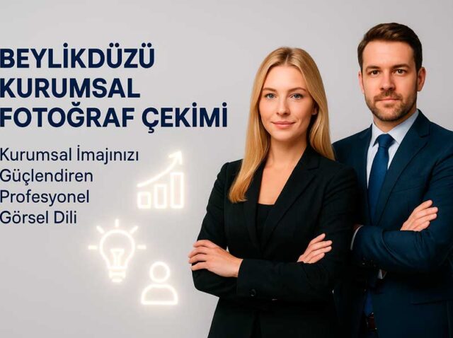 Beylikdüzü Kurumsal Fotoğraf Çekimi: Kurumsal İmajınızı Güçlendiren Profesyonel Görsel Dili