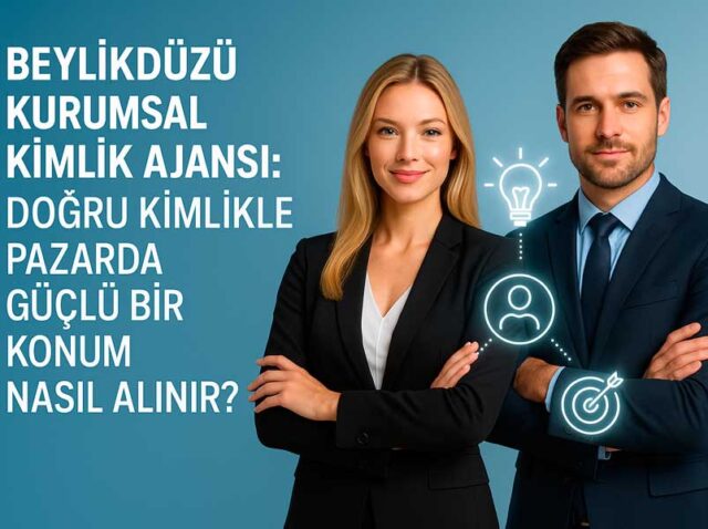 Beylikdüzü Kurumsal Kimlik Ajansı: Doğru Kimlikle Pazarda Güçlü Bir Konum Nasıl Alınır?