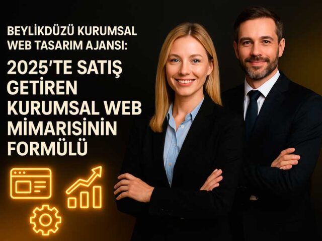 Beylikdüzü Kurumsal Web Tasarım Ajansı: 2025’te Satış Getiren Kurumsal Web Mimarisinin Formülü