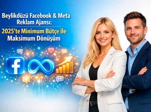 Beylikdüzü Facebook & Meta Reklam Ajansı: 2025’te Minimum Bütçe ile Maksimum Dönüşüm
