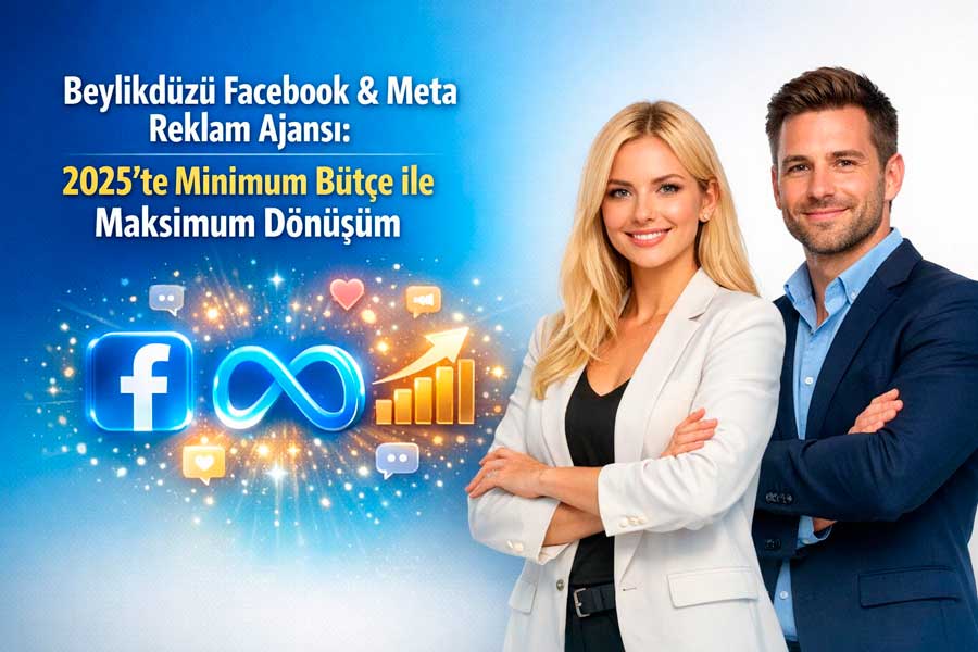 beylikduzu-facebook-meta-reklam-ajansi Beylikdüzü Facebook & Meta Reklam Ajansı: 2025’te Minimum Bütçe ile Maksimum Dönüşüm