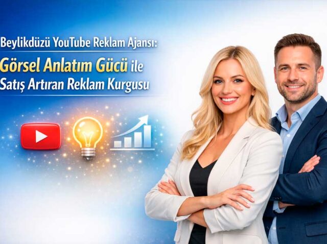 Beylikdüzü YouTube Reklam Ajansı: Görsel Anlatım Gücü ile Satış Artıran Reklam Kurgusu
