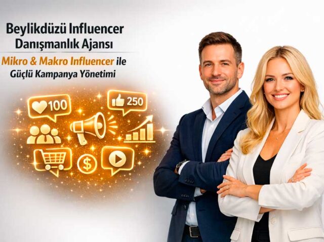 Beylikdüzü Influencer Danışmanlık Ajansı: Mikro & Makro Influencer ile Güçlü Kampanya Yönetimi