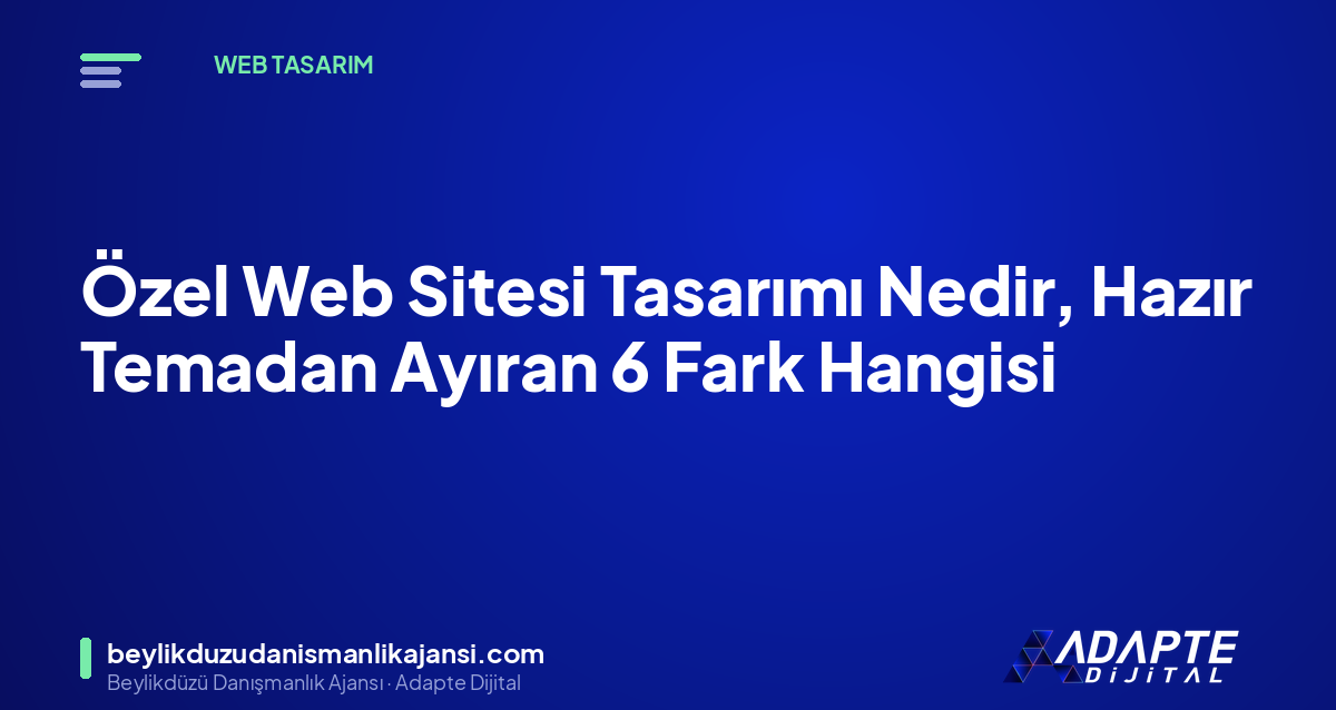 Özel Web Sitesi Tasarımı Nedir, Hazır Temadan Ayıran 6 Fark Hangisi Özel Web Sitesi Tasarımı Nedir, Hazır Temadan Ayıran 6 Fark Hangisi
