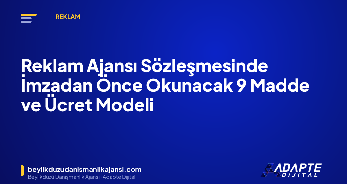 Reklam Ajansı Sözleşmesinde İmzadan Önce Okunacak 9 Madde ve Ücret Modeli Reklam Ajansı Sözleşmesinde İmzadan Önce Okunacak 9 Madde ve Ücret Modeli