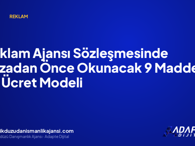 Reklam Ajansı Sözleşmesinde İmzadan Önce Okunacak 9 Madde ve Ücret Modeli