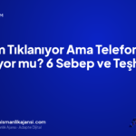 Reklam Tıklanıyor Ama Telefon Gelmiyor mu? 6 Sebep ve Teşhis Sırası