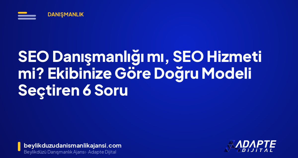 SEO Danışmanlığı mı, SEO Hizmeti mi? Ekibinize Göre Doğru Modeli Seçtiren 6 Soru SEO Danışmanlığı mı, SEO Hizmeti mi? Ekibinize Göre Doğru Modeli Seçtiren 6 Soru