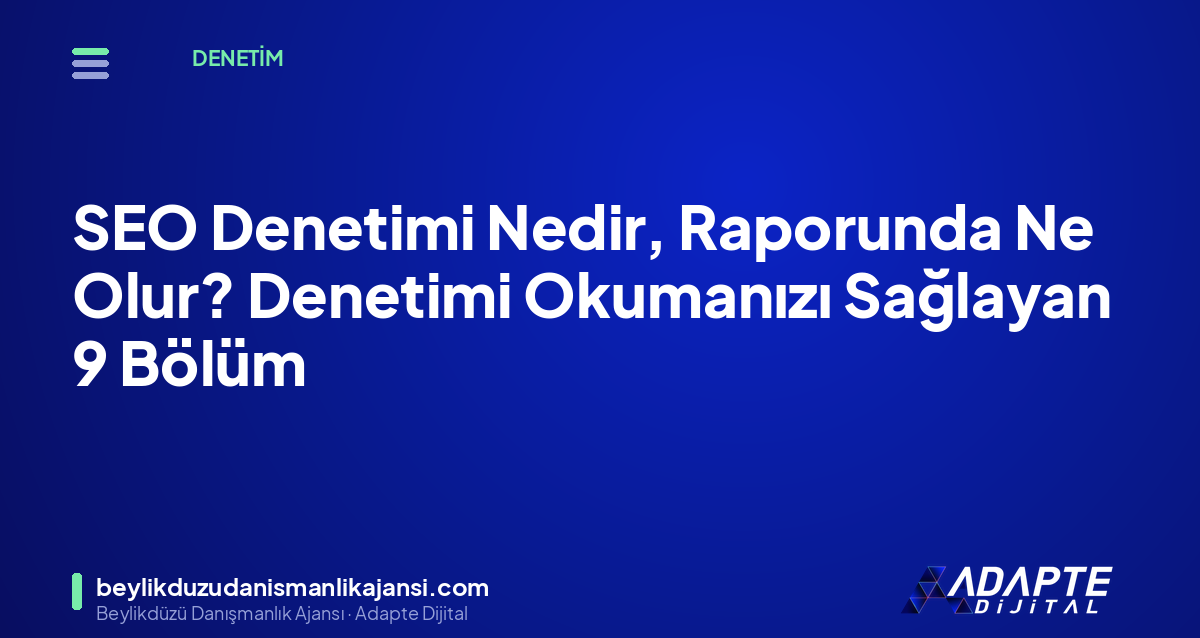 SEO Denetimi Nedir, Raporunda Ne Olur? Denetimi Okumanızı Sağlayan 9 Bölüm SEO Denetimi Nedir, Raporunda Ne Olur? Denetimi Okumanızı Sağlayan 9 Bölüm