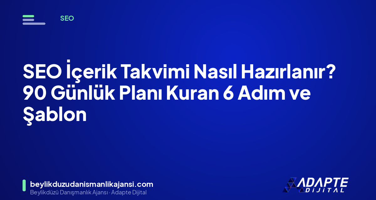 SEO İçerik Takvimi Nasıl Hazırlanır? 90 Günlük Planı Kuran 6 Adım ve Şablon SEO İçerik Takvimi Nasıl Hazırlanır? 90 Günlük Planı Kuran 6 Adım ve Şablon
