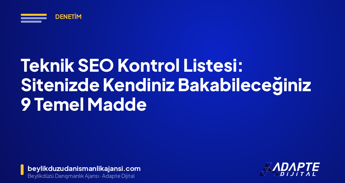 Teknik SEO Kontrol Listesi: Sitenizde Kendiniz Bakabileceğiniz 9 Temel Madde Teknik SEO Kontrol Listesi: Sitenizde Kendiniz Bakabileceğiniz 9 Temel Madde